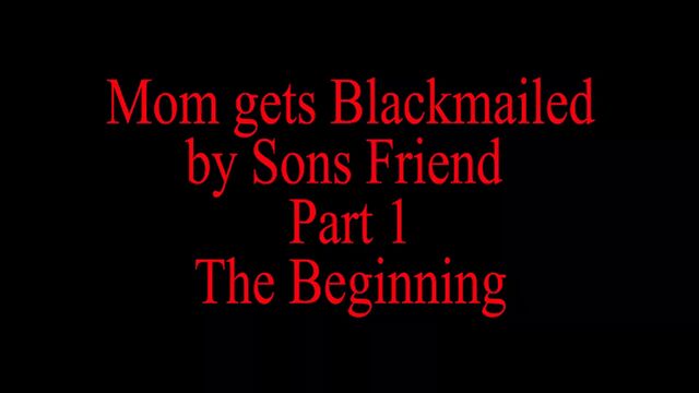Mom Blackmailed By Step Sons Friend